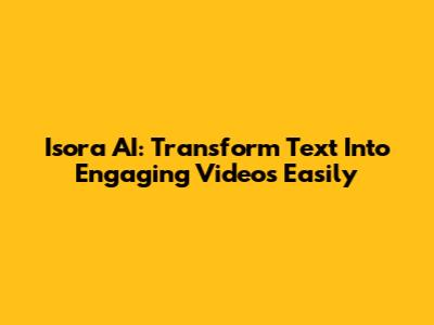 Isora AI: Transform Text Into Engaging Videos Easily
