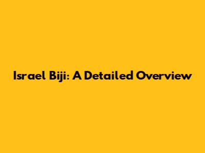 Israel Biji: A Detailed Overview