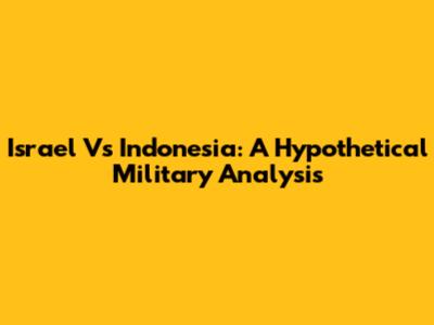 Israel Vs Indonesia: A Hypothetical Military Analysis