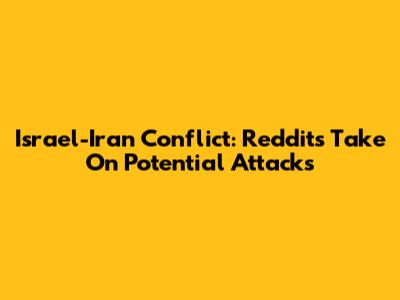 Israel-Iran Conflict: Reddit's Take On Potential Attacks