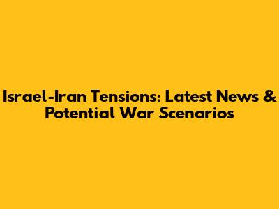 Israel-Iran Tensions: Latest News & Potential War Scenarios