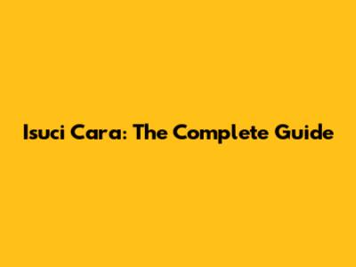 Isuci Cara: The Complete Guide