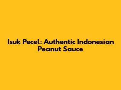 Isuk Pecel: Authentic Indonesian Peanut Sauce