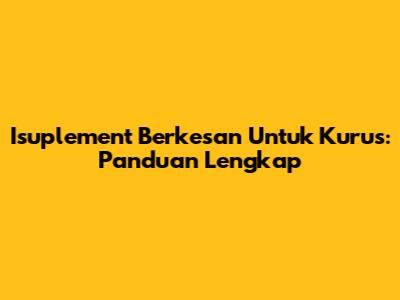 Isuplement Berkesan Untuk Kurus: Panduan Lengkap