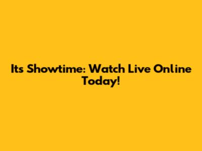 It's Showtime: Watch Live Online Today!
