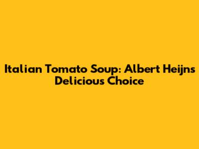 Italian Tomato Soup: Albert Heijn's Delicious Choice