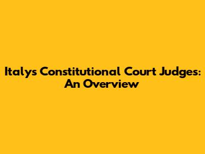 Italy's Constitutional Court Judges: An Overview