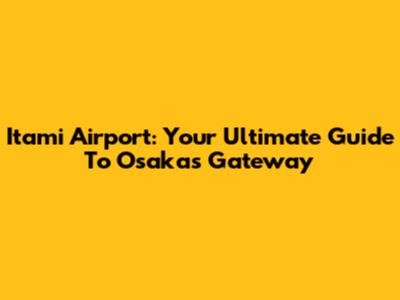 Itami Airport: Your Ultimate Guide To Osaka's Gateway