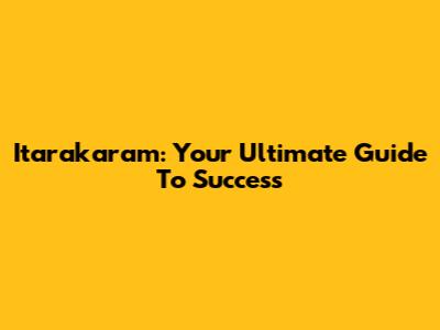 Itarakaram: Your Ultimate Guide To Success