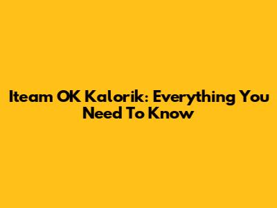 Iteam OK Kalorik: Everything You Need To Know
