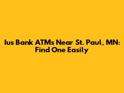 Ius Bank ATMs Near St. Paul, MN: Find One Easily