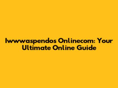 Iwwwaspendos Onlinecom: Your Ultimate Online Guide