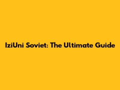 IziUni Soviet: The Ultimate Guide