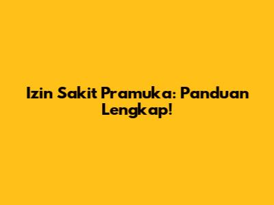 Izin Sakit Pramuka: Panduan Lengkap!