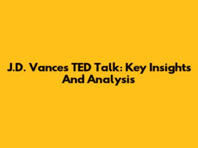 J.D. Vance's TED Talk: Key Insights And Analysis