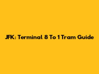 JFK: Terminal 8 To 1 Tram Guide