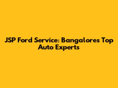 JSP Ford Service: Bangalore's Top Auto Experts