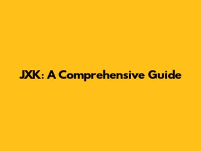 JXK: A Comprehensive Guide