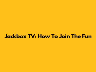 Jackbox TV: How To Join The Fun