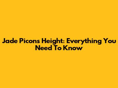 Jade Picon's Height: Everything You Need To Know