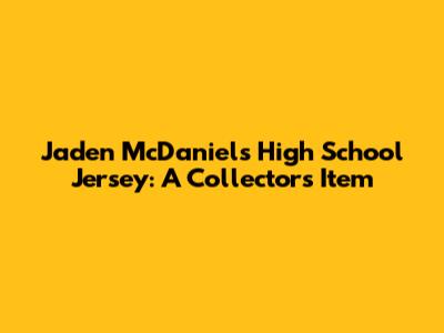 Jaden McDaniels' High School Jersey: A Collector's Item
