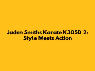 Jaden Smith's Karate K305D 2: Style Meets Action