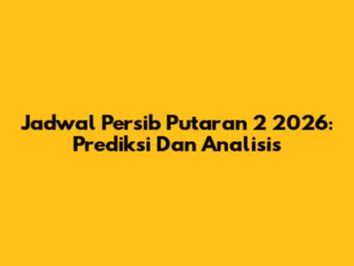 Jadwal Persib Putaran 2 2026: Prediksi Dan Analisis