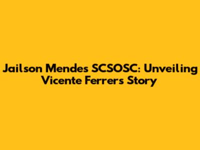 Jailson Mendes SCSOSC: Unveiling Vicente Ferrer's Story