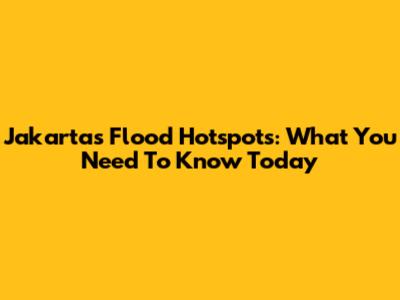 Jakarta's Flood Hotspots: What You Need To Know Today