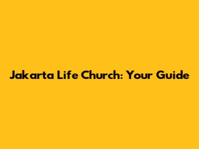 Jakarta Life Church: Your Guide