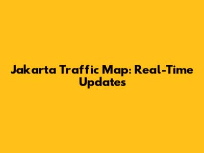 Jakarta Traffic Map: Real-Time Updates