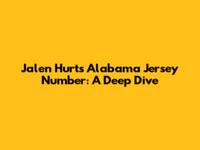 Jalen Hurts' Alabama Jersey Number: A Deep Dive