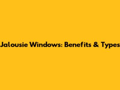 Jalousie Windows: Benefits & Types