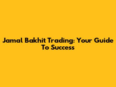 Jamal Bakhit Trading: Your Guide To Success