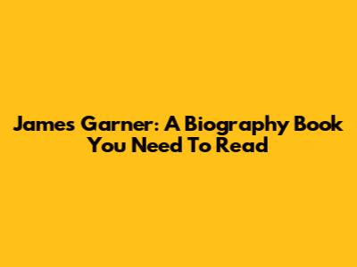 James Garner: A Biography Book You Need To Read