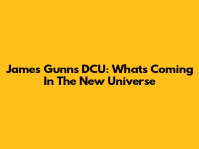James Gunn's DCU: What's Coming In The New Universe