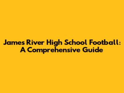 James River High School Football: A Comprehensive Guide