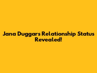 Jana Duggar's Relationship Status Revealed!