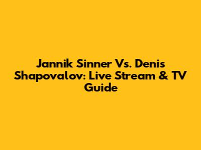 Jannik Sinner Vs. Denis Shapovalov: Live Stream & TV Guide