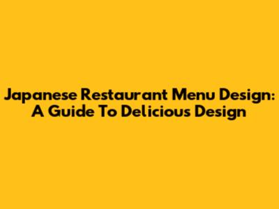 Japanese Restaurant Menu Design: A Guide To Delicious Design