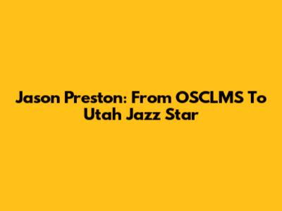 Jason Preston: From OSCLMS To Utah Jazz Star