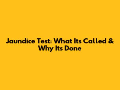 Jaundice Test: What It's Called & Why It's Done