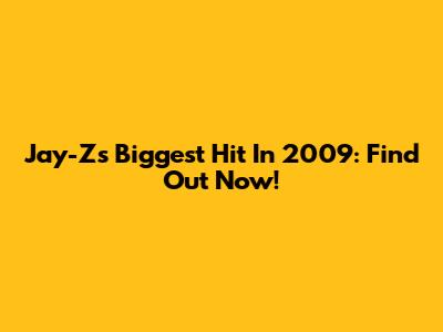 Jay-Z's Biggest Hit In 2009: Find Out Now!