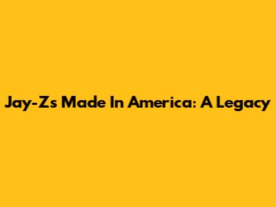 Jay-Z's Made In America: A Legacy