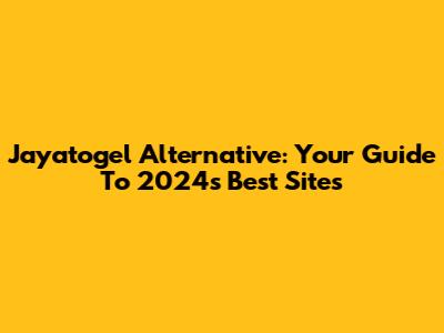 Jayatogel Alternative: Your Guide To 2024's Best Sites