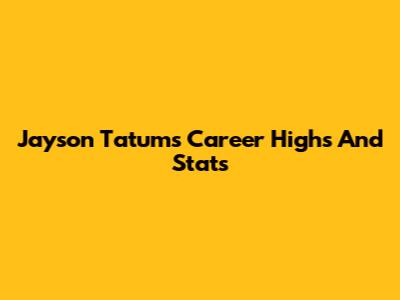 Jayson Tatum's Career Highs And Stats