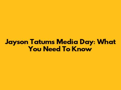 Jayson Tatum's Media Day: What You Need To Know