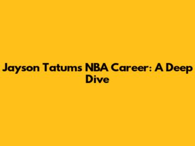Jayson Tatum's NBA Career: A Deep Dive