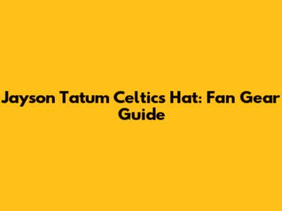 Jayson Tatum Celtics Hat: Fan Gear Guide