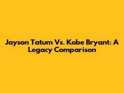 Jayson Tatum Vs. Kobe Bryant: A Legacy Comparison